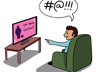 Illustration of a man sitting down pointing angrily at a TV screen with the words "On now Girlball" on it.